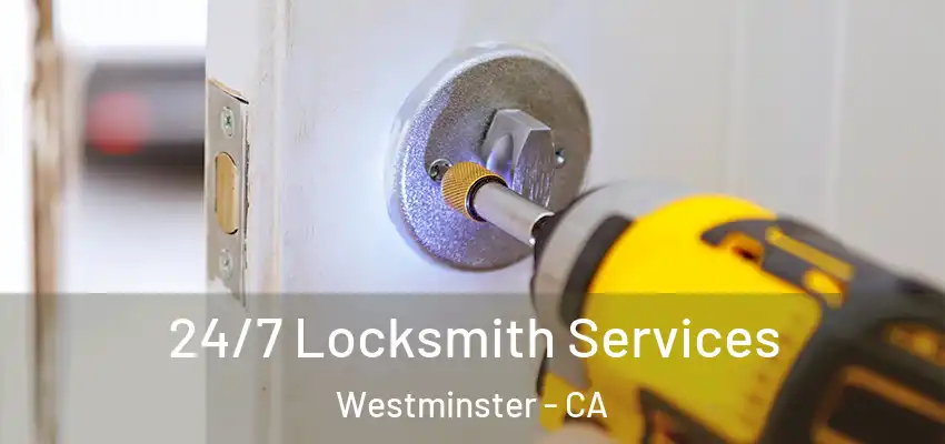  24/7 Locksmith Services Westminster - CA
