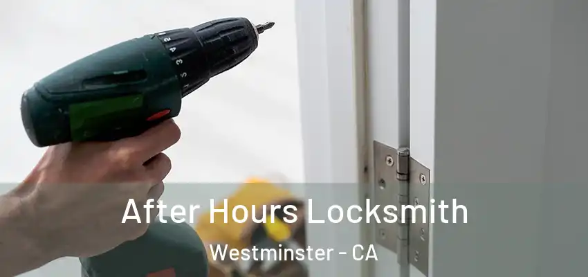After Hours Locksmith Westminster - CA