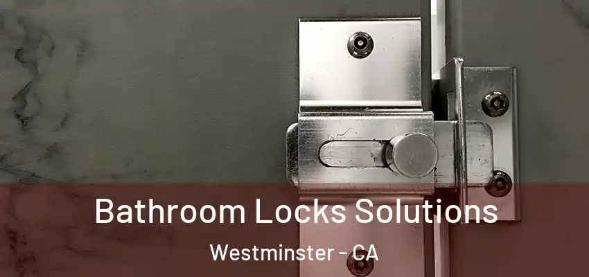  Bathroom Locks Solutions Westminster - CA