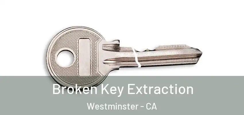  Broken Key Extraction Westminster - CA