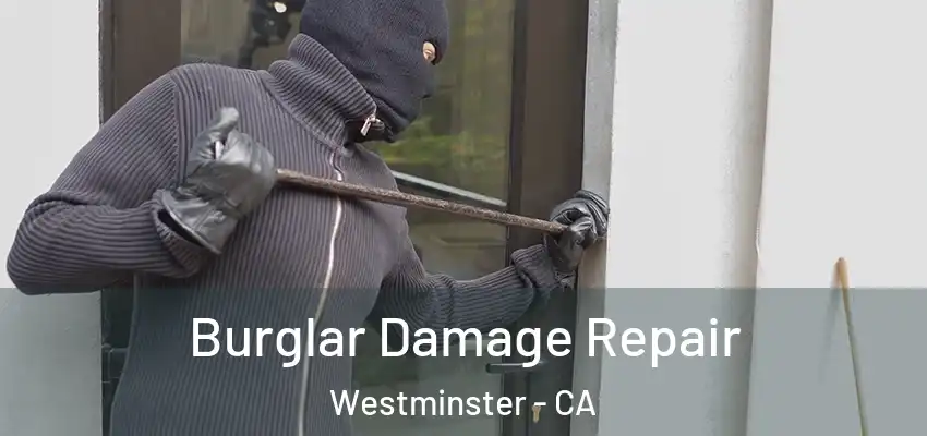 Burglar Damage Repair Westminster - CA