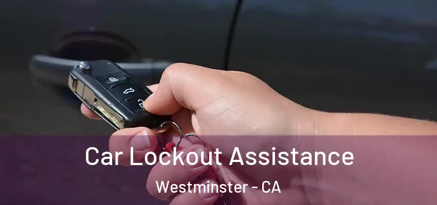 Car Lockout Assistance Westminster - CA