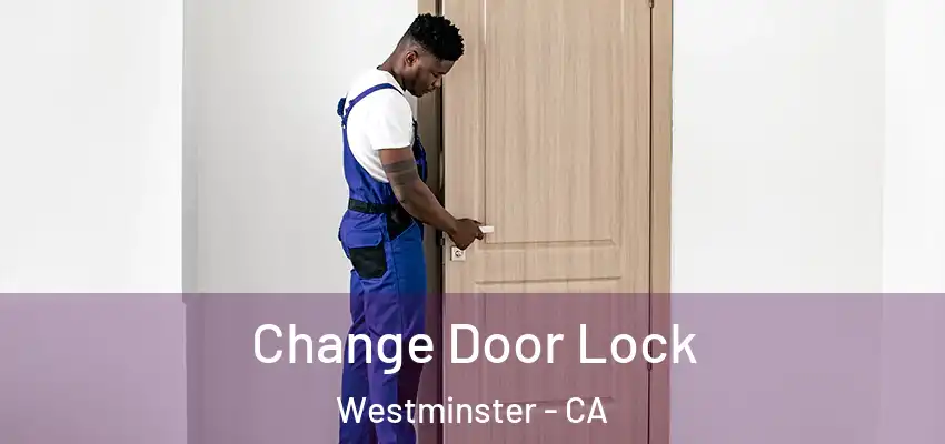  Change Door Lock Westminster - CA