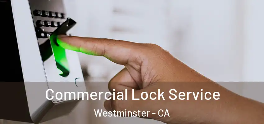 Commercial Lock Service Westminster - CA