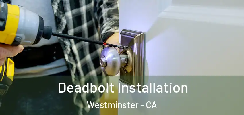 Deadbolt Installation Westminster - CA