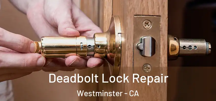 Deadbolt Lock Repair Westminster - CA