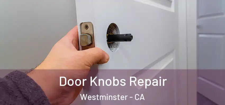 Door Knobs Repair Westminster - CA