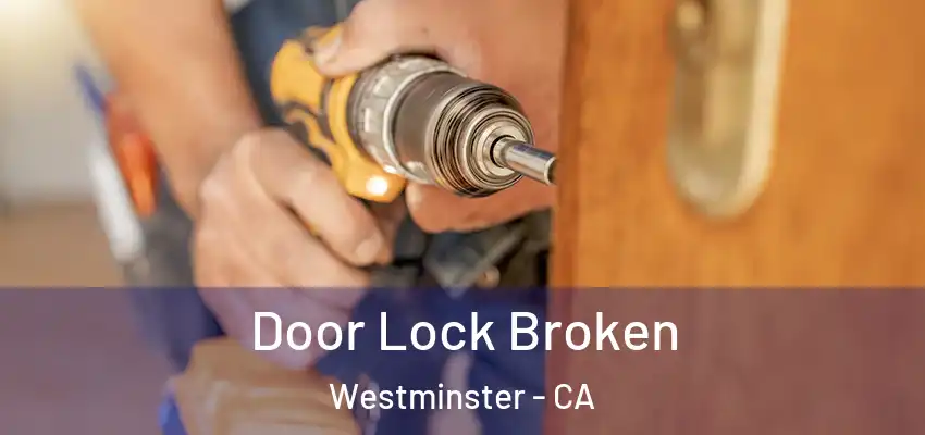 Door Lock Broken Westminster - CA