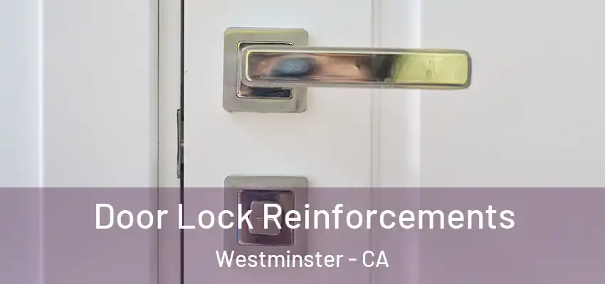 Door Lock Reinforcements Westminster - CA