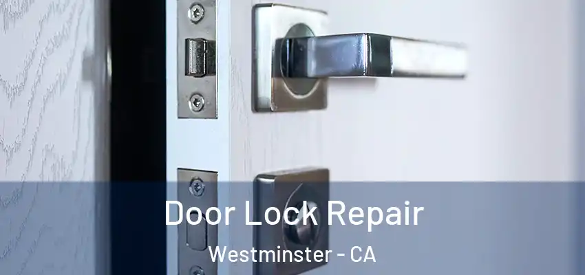 Door Lock Repair Westminster - CA