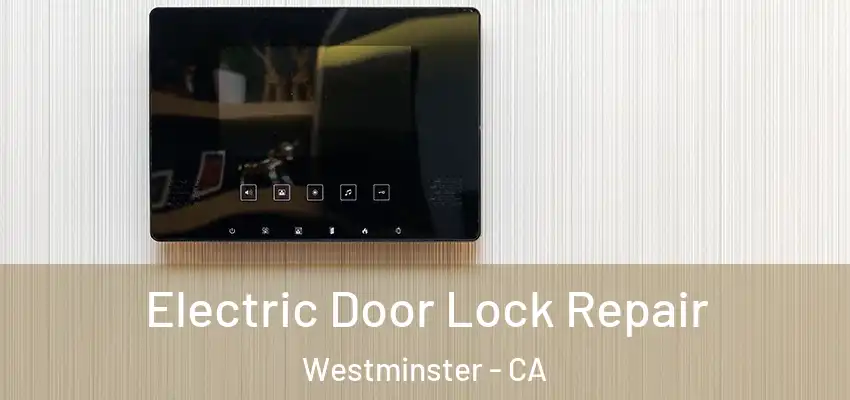 Electric Door Lock Repair Westminster - CA