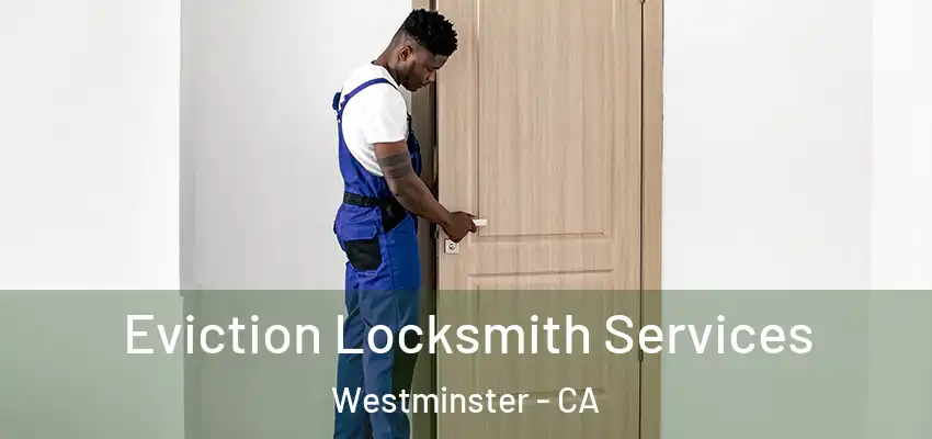Eviction Locksmith Services Westminster - CA