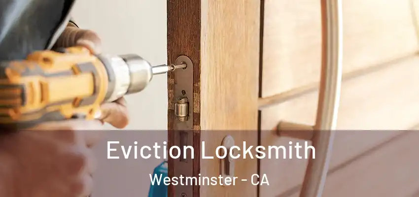  Eviction Locksmith Westminster - CA