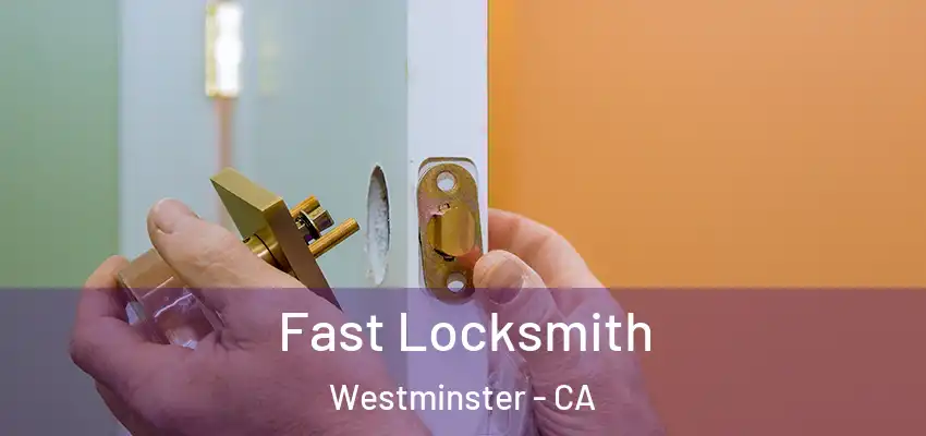Fast Locksmith Westminster - CA