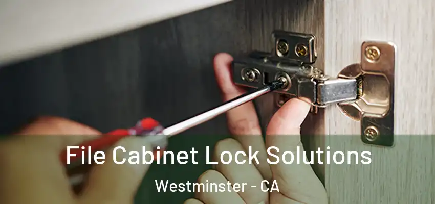 File Cabinet Lock Solutions Westminster - CA