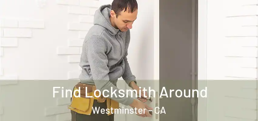  Find Locksmith Around Westminster - CA