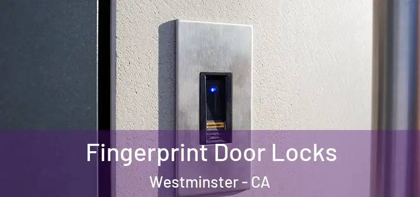 Fingerprint Door Locks Westminster - CA