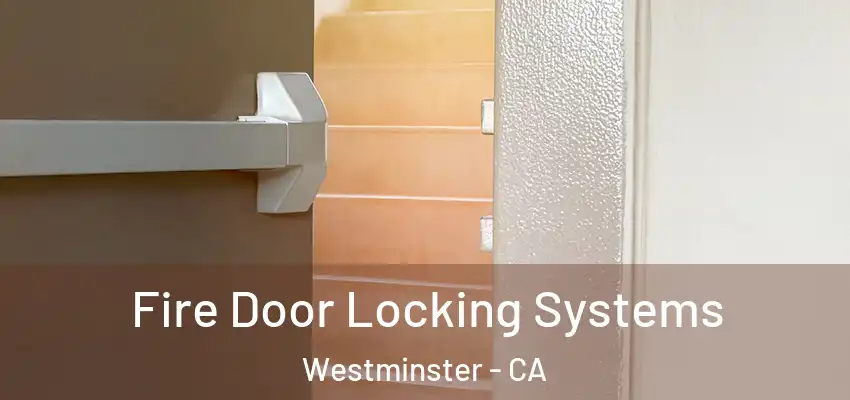 Fire Door Locking Systems Westminster - CA