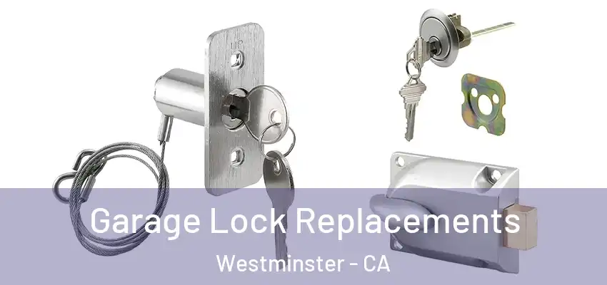 Garage Lock Replacements Westminster - CA