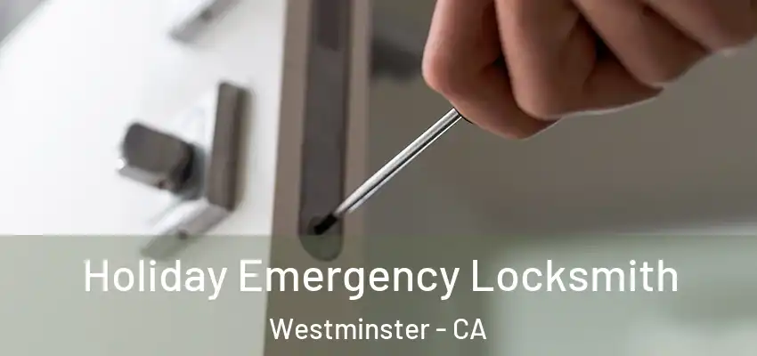 Holiday Emergency Locksmith Westminster - CA