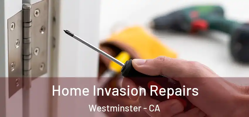 Home Invasion Repairs Westminster - CA