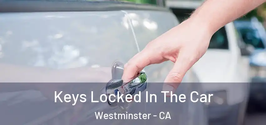  Keys Locked In The Car Westminster - CA