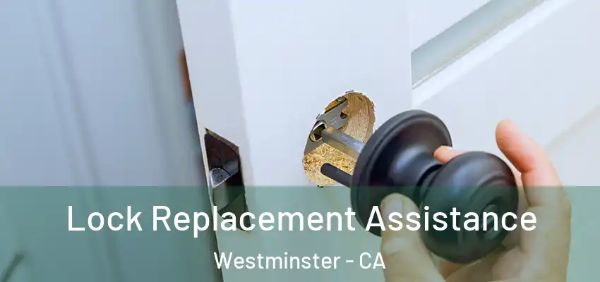 Lock Replacement Assistance Westminster - CA
