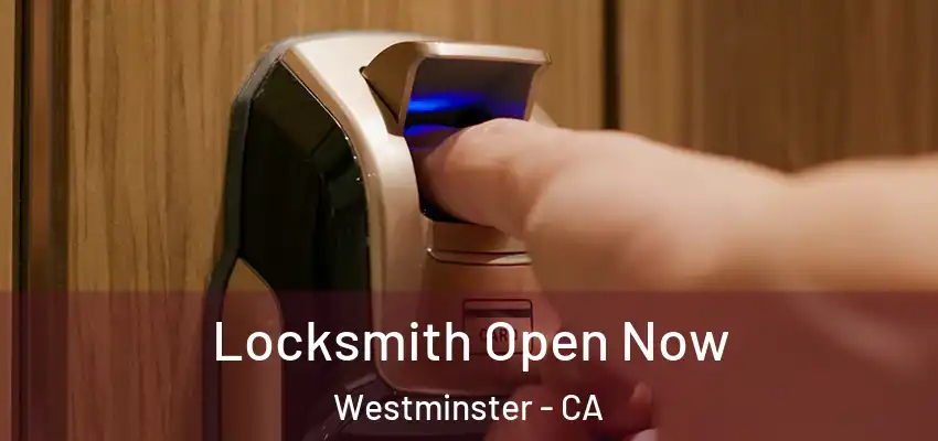 Locksmith Open Now Westminster - CA