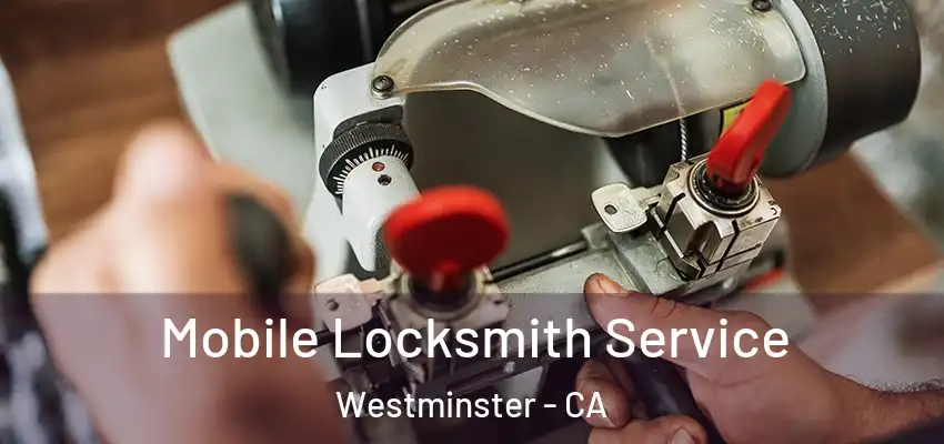  Mobile Locksmith Service Westminster - CA