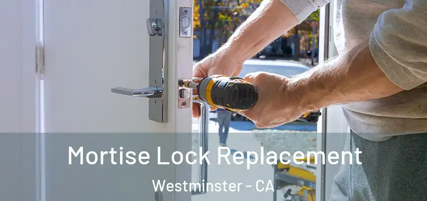  Mortise Lock Replacement Westminster - CA