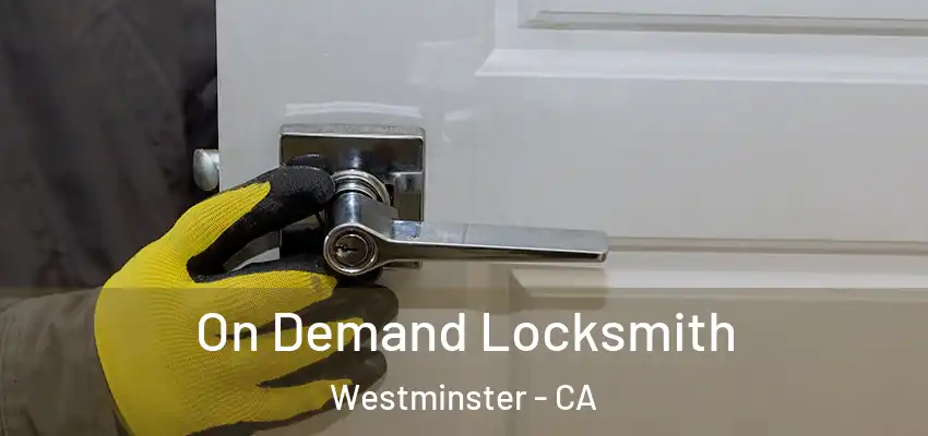 On Demand Locksmith Westminster - CA