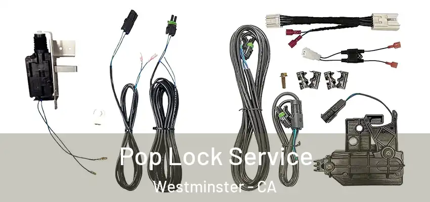 Pop Lock Service Westminster - CA