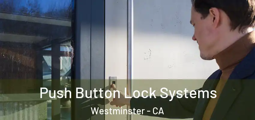 Push Button Lock Systems Westminster - CA