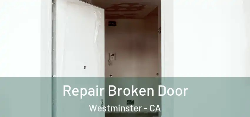 Repair Broken Door Westminster - CA