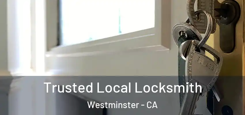 Trusted Local Locksmith Westminster - CA