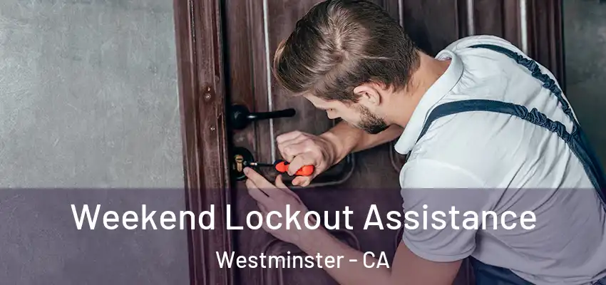 Weekend Lockout Assistance Westminster - CA